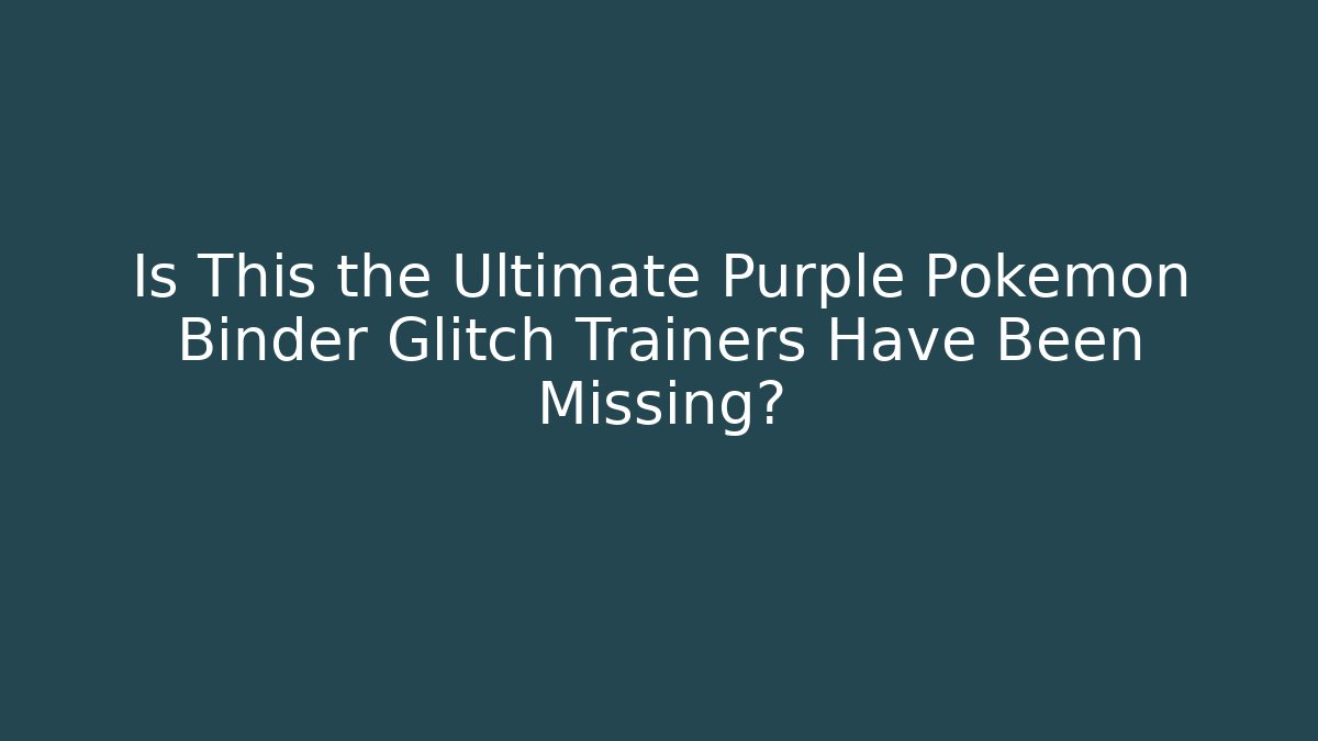 Is This the Ultimate Purple Pokémon Binder Glitch Trainers Have Been Missing?