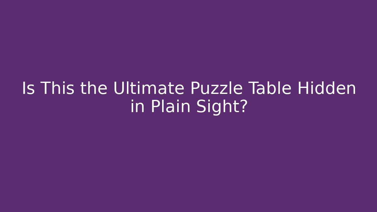 Is This the Ultimate Puzzle Table Hidden in Plain Sight?