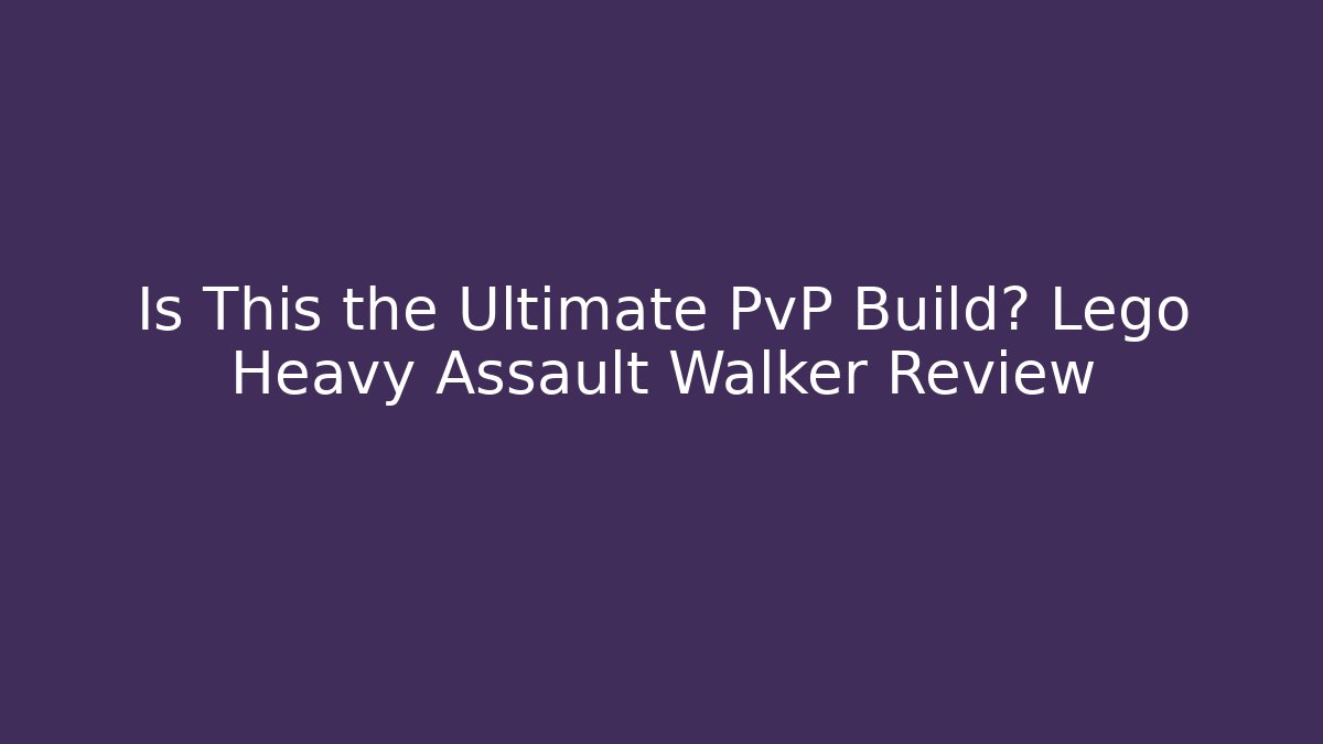 Is This the Ultimate PvP Build? Lego Heavy Assault Walker Review