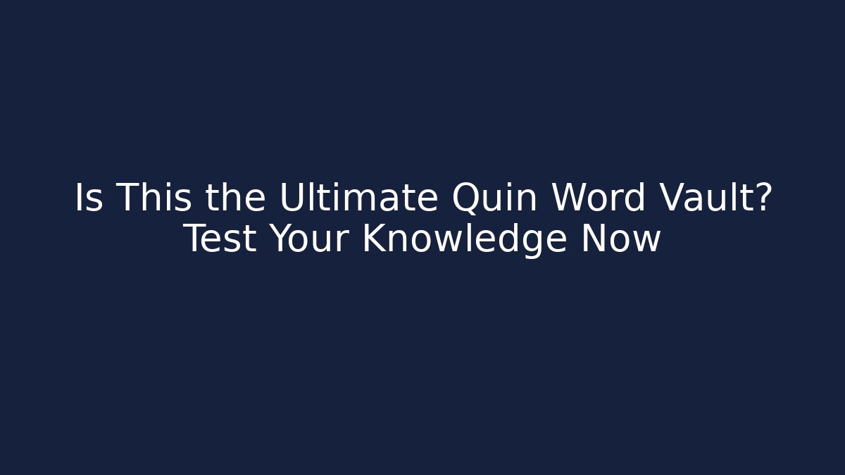 Is This the Ultimate Quin Word Vault? Test Your Knowledge Now