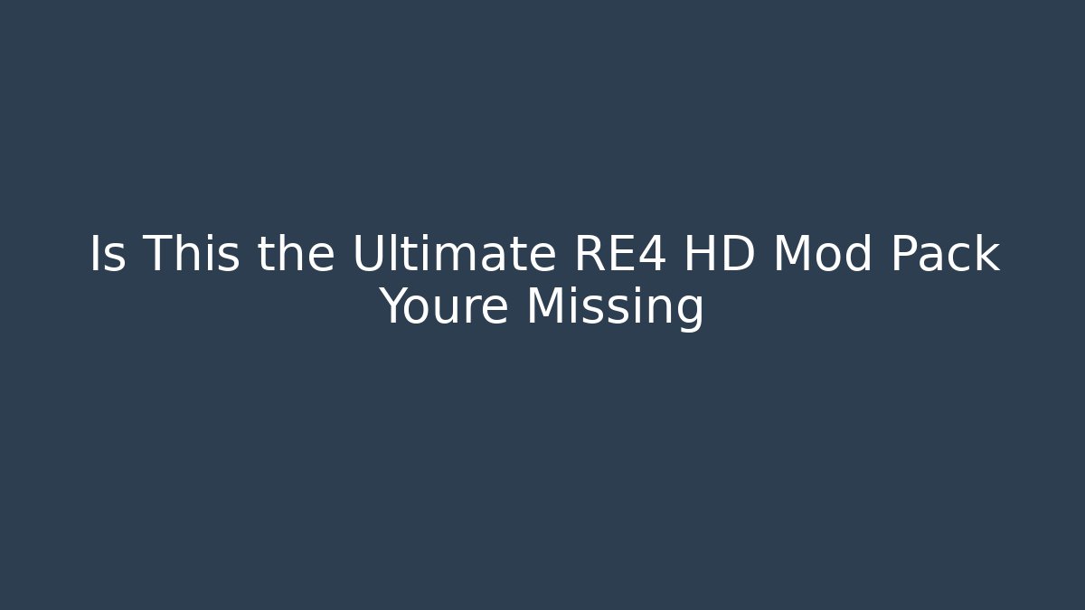 Is This the Ultimate RE4 HD Mod Pack Youre Missing
