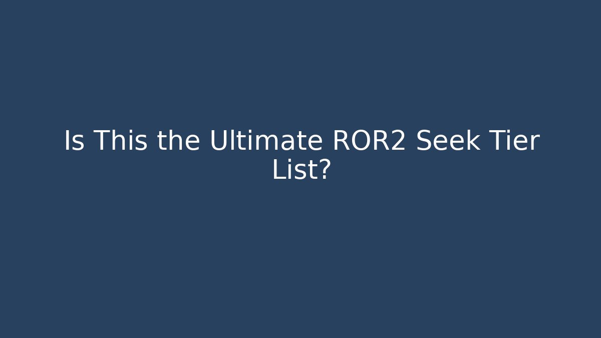 Is This the Ultimate ROR2 Seek Tier List? - Critter Realm