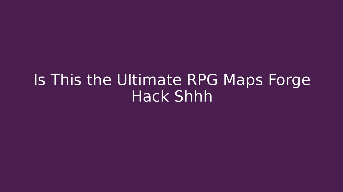 Is This the Ultimate RPG Maps Forge Hack Shhh - Critter Realm