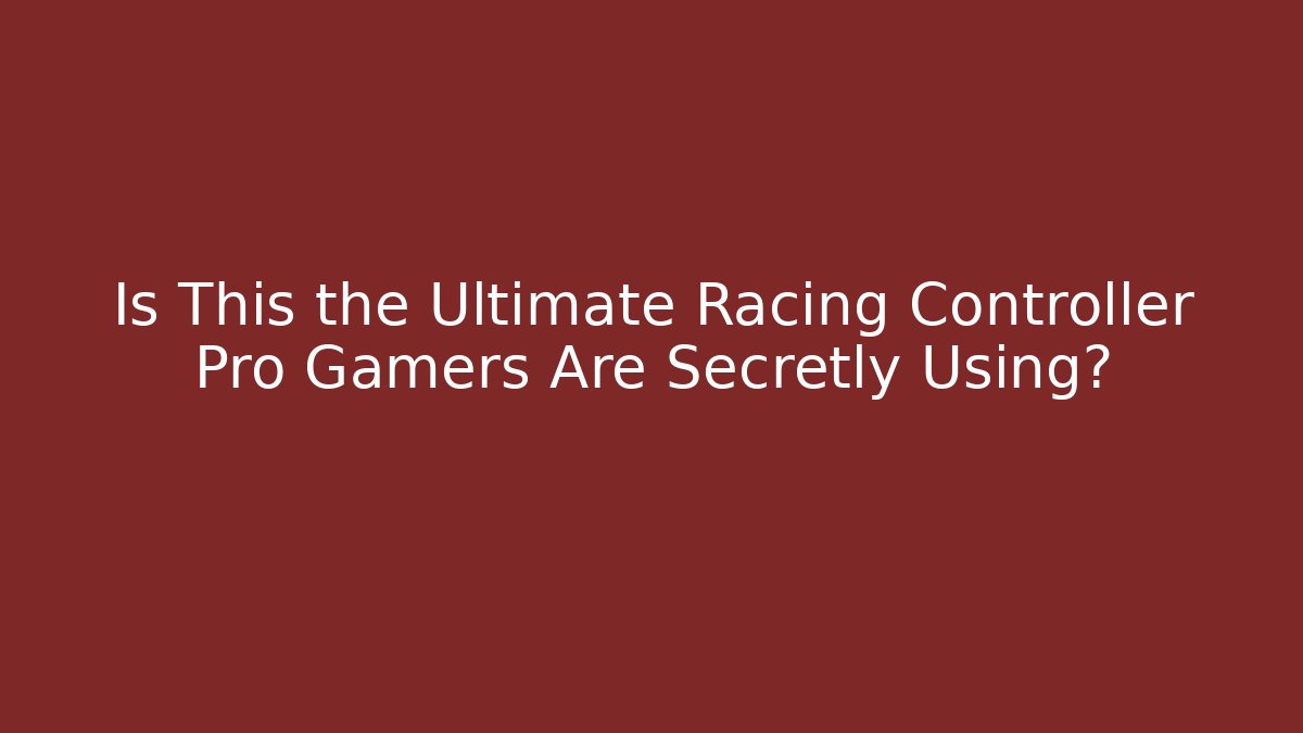 Is This the Ultimate Racing Controller Pro Gamers Are Secretly Using?
