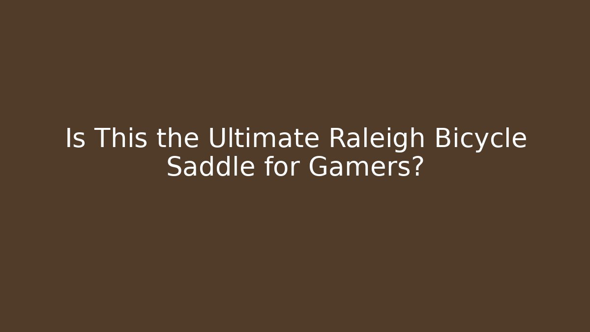 Is This the Ultimate Raleigh Bicycle Saddle for Gamers?