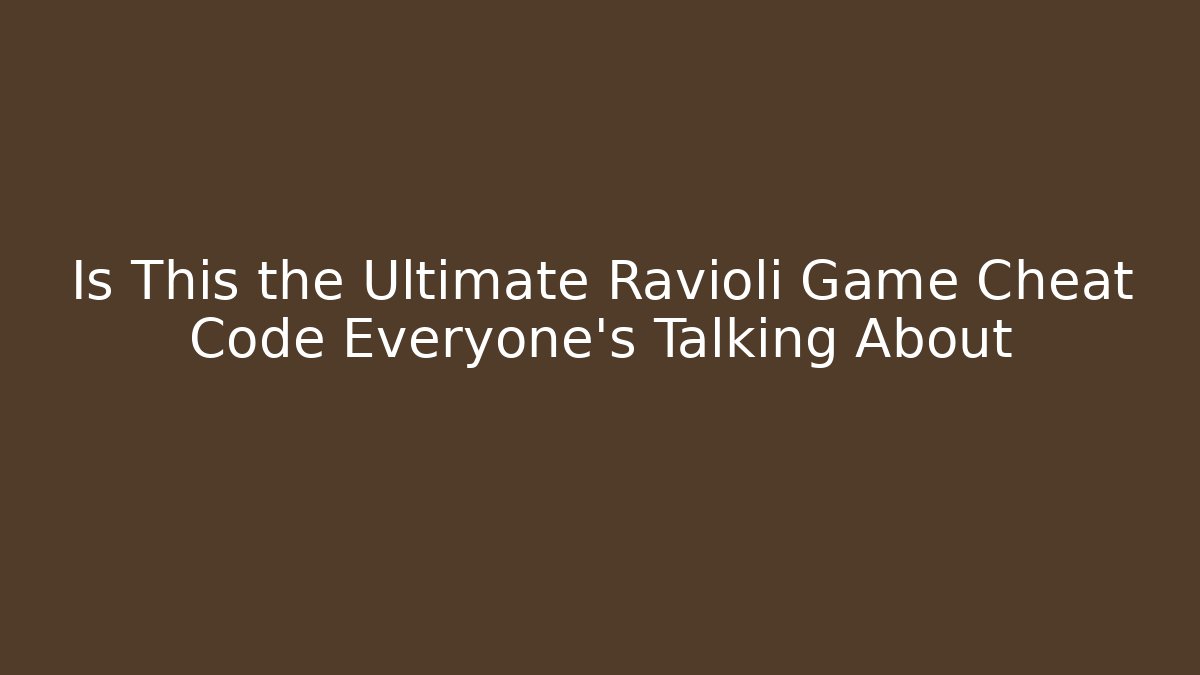 Is This the Ultimate Ravioli Game Cheat Code Everyone’s Talking About - Critter Realm