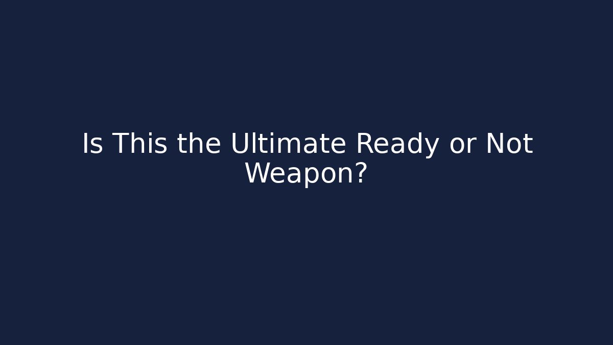 Is This the Ultimate Ready or Not Weapon?