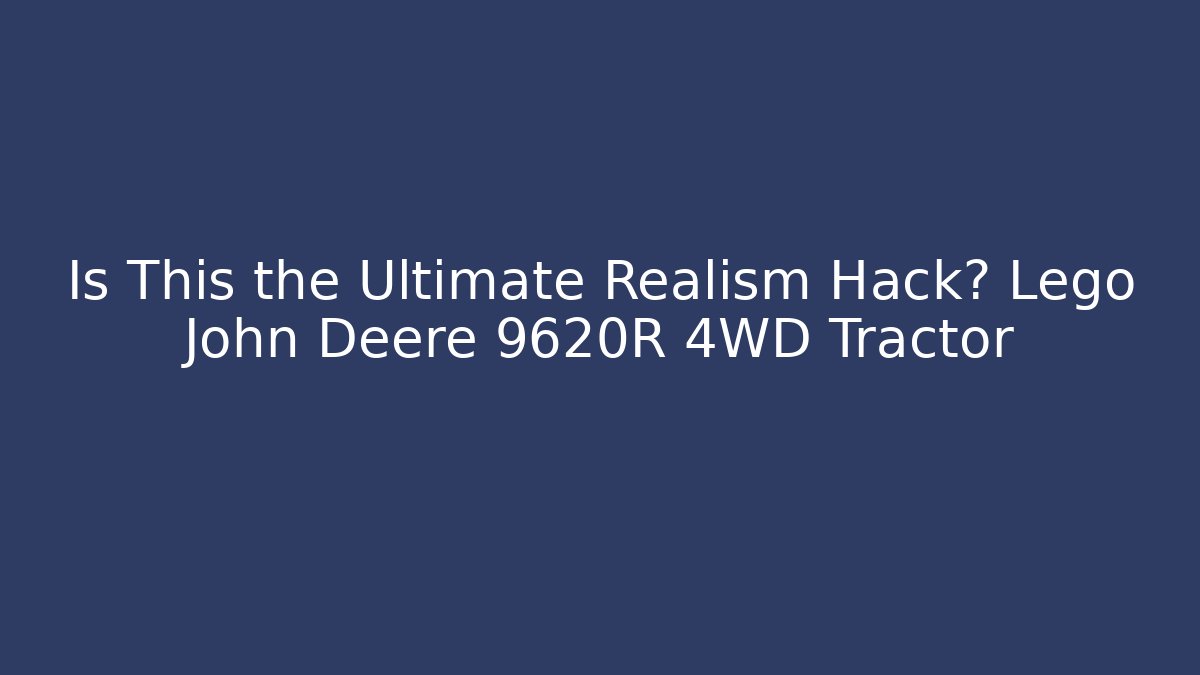 Is This the Ultimate Realism Hack? Lego John Deere 9620R 4WD Tractor - Critter Realm