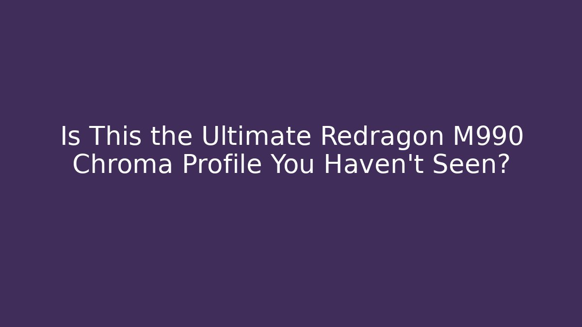 Is This the Ultimate Redragon M990 Chroma Profile You Haven't Seen?