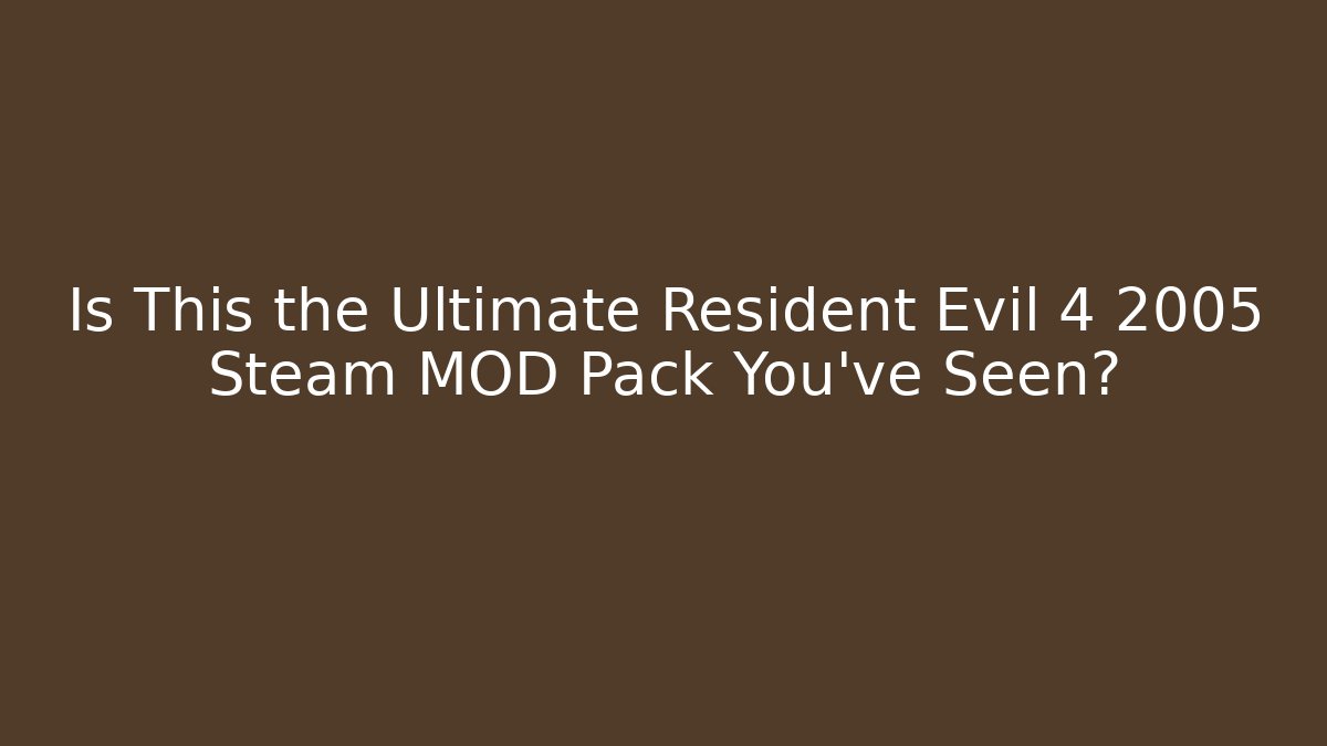 Is This the Ultimate Resident Evil 4 2005 Steam MOD Pack You've Seen?