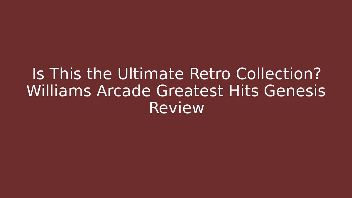 Is This the Ultimate Retro Collection? Williams Arcade Greatest Hits Genesis Review