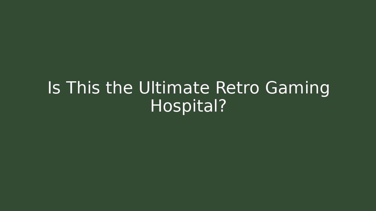Is This the Ultimate Retro Gaming Hospital?