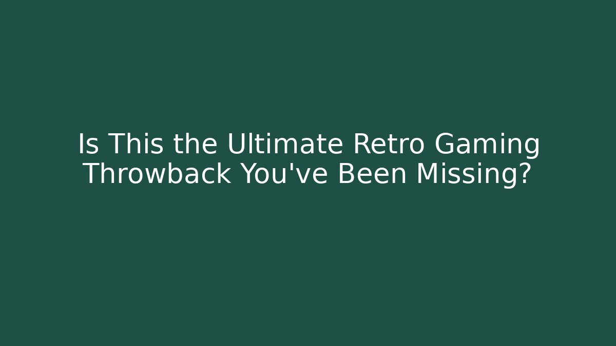 Is This the Ultimate Retro Gaming Throwback You've Been Missing?