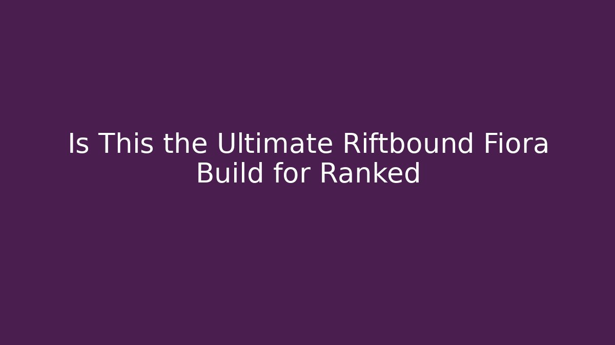 Is This the Ultimate Riftbound Fiora Build for Ranked
