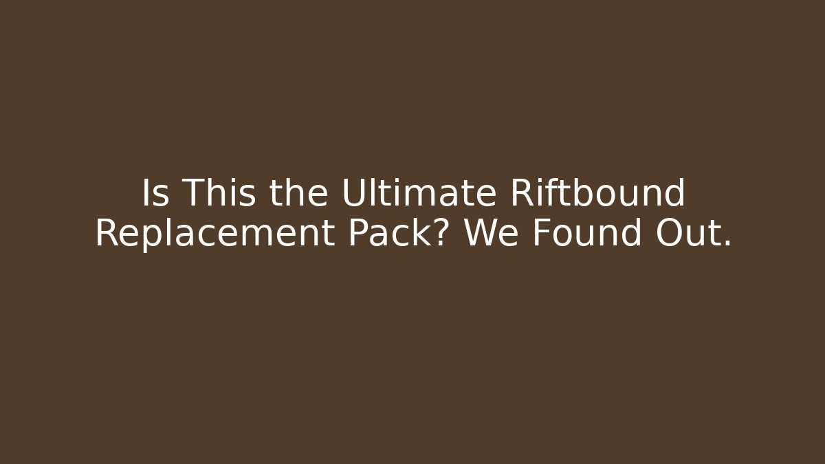 Is This the Ultimate Riftbound Replacement Pack? We Found Out. - Critter Realm