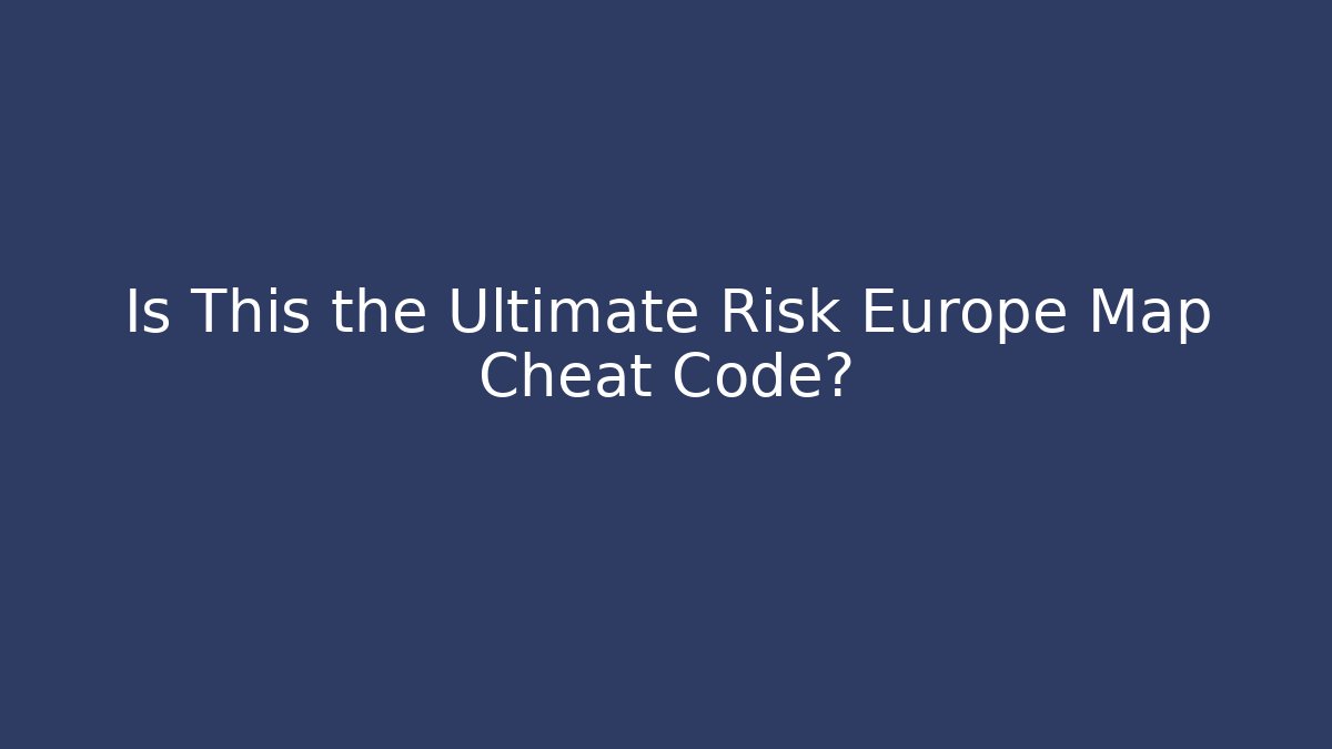 Is This the Ultimate Risk Europe Map Cheat Code?