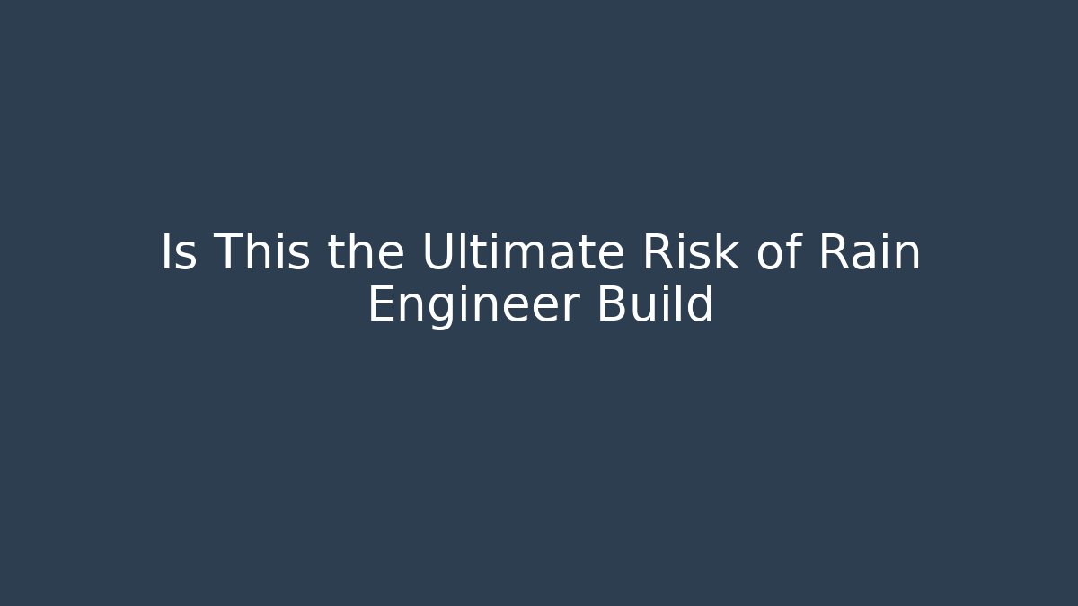 Is This the Ultimate Risk of Rain Engineer Build - Critter Realm