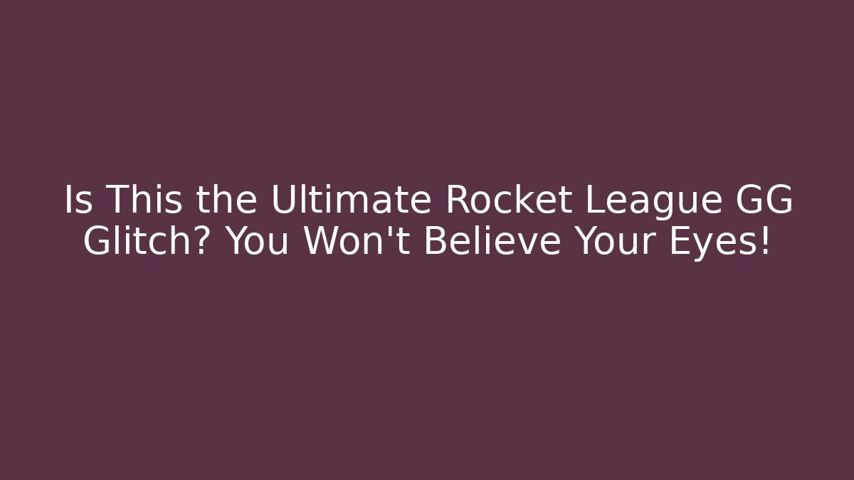 Is This the Ultimate Rocket League GG Glitch? You Won’t Believe Your Eyes!