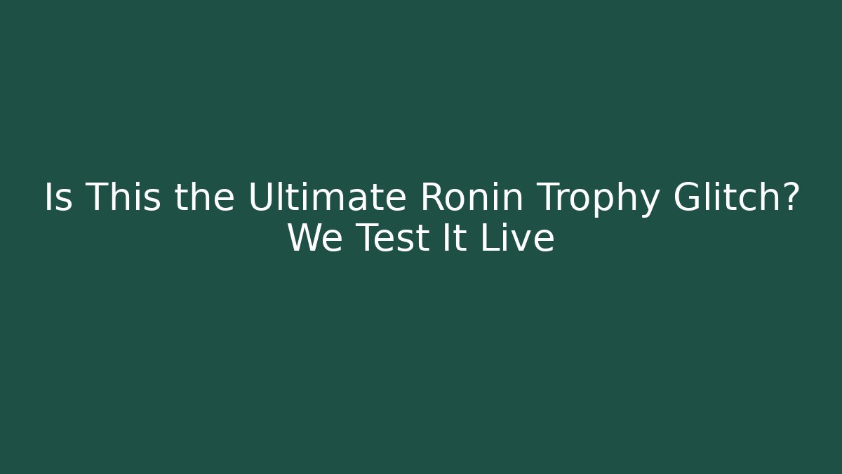 Is This the Ultimate Ronin Trophy Glitch? We Test It Live