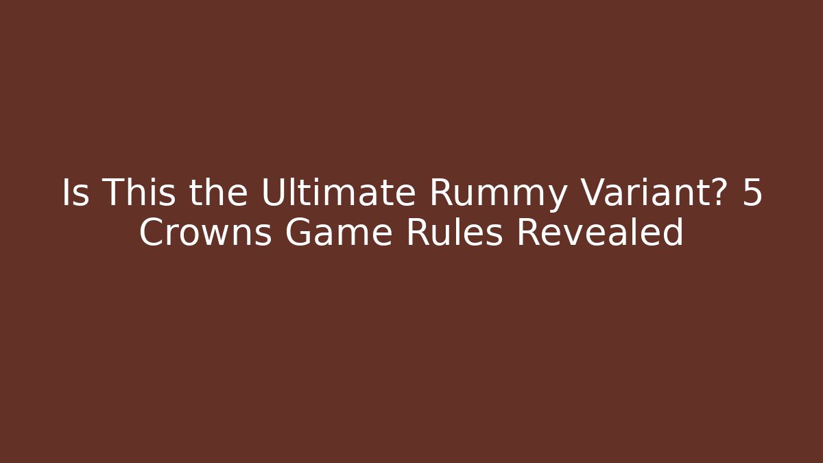 Is This the Ultimate Rummy Variant? 5 Crowns Game Rules Revealed