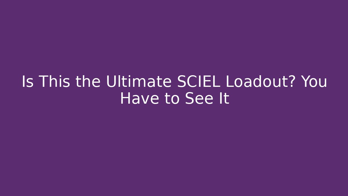 Is This the Ultimate SCIEL Loadout? You Have to See It