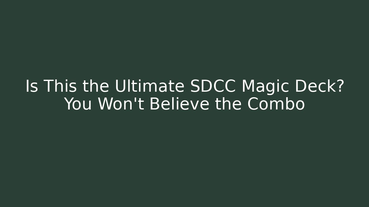 Is This the Ultimate SDCC Magic Deck? You Won’t Believe the Combo - Critter Realm