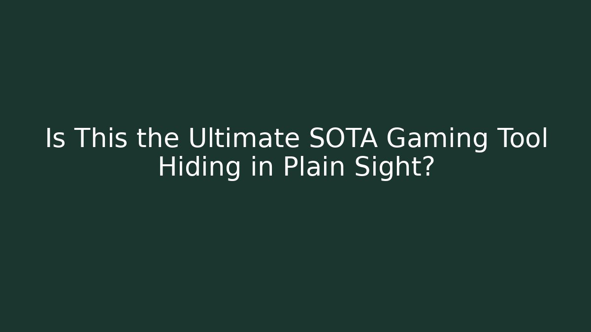 Is This the Ultimate SOTA Gaming Tool Hiding in Plain Sight?