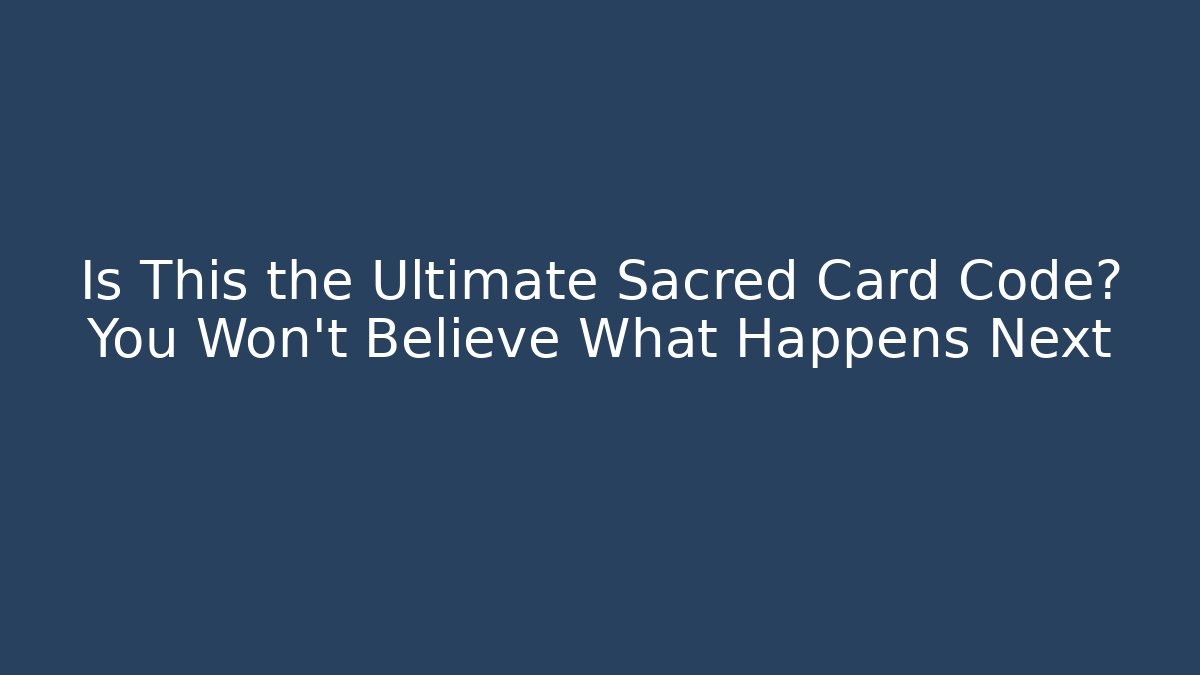 Is This the Ultimate Sacred Card Code? You Won’t Believe What Happens Next