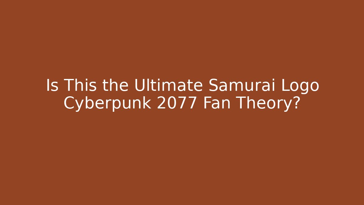 Is This the Ultimate Samurai Logo Cyberpunk 2077 Fan Theory?