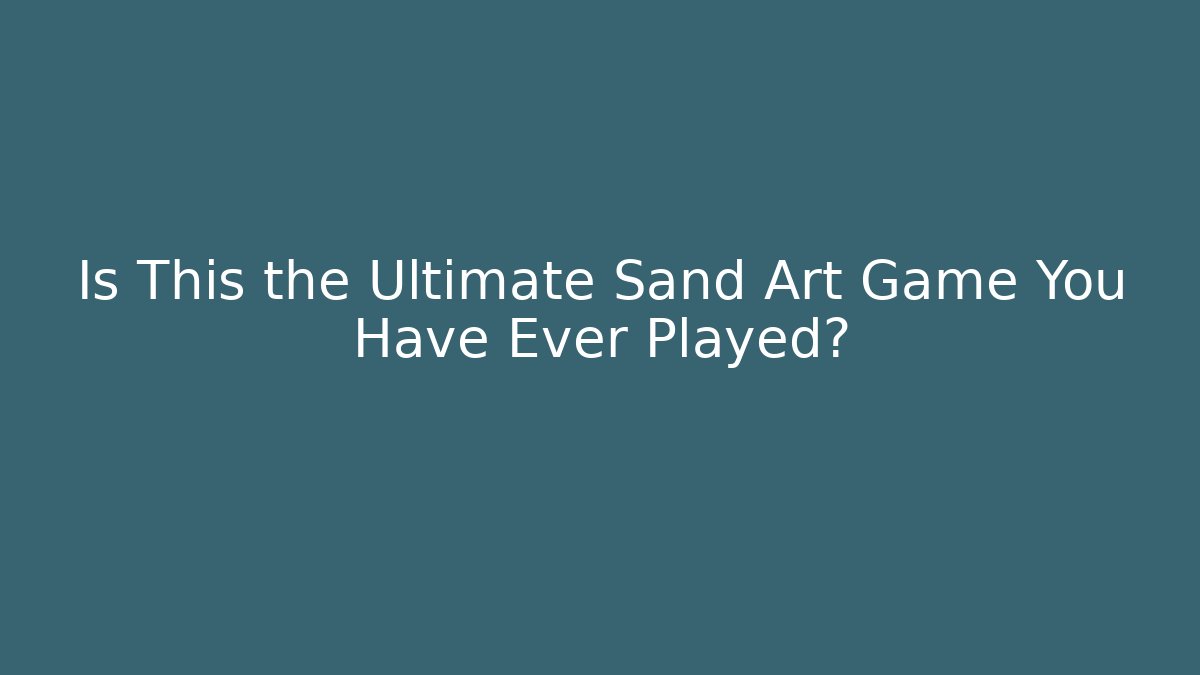Is This the Ultimate Sand Art Game You Have Ever Played? - Critter Realm
