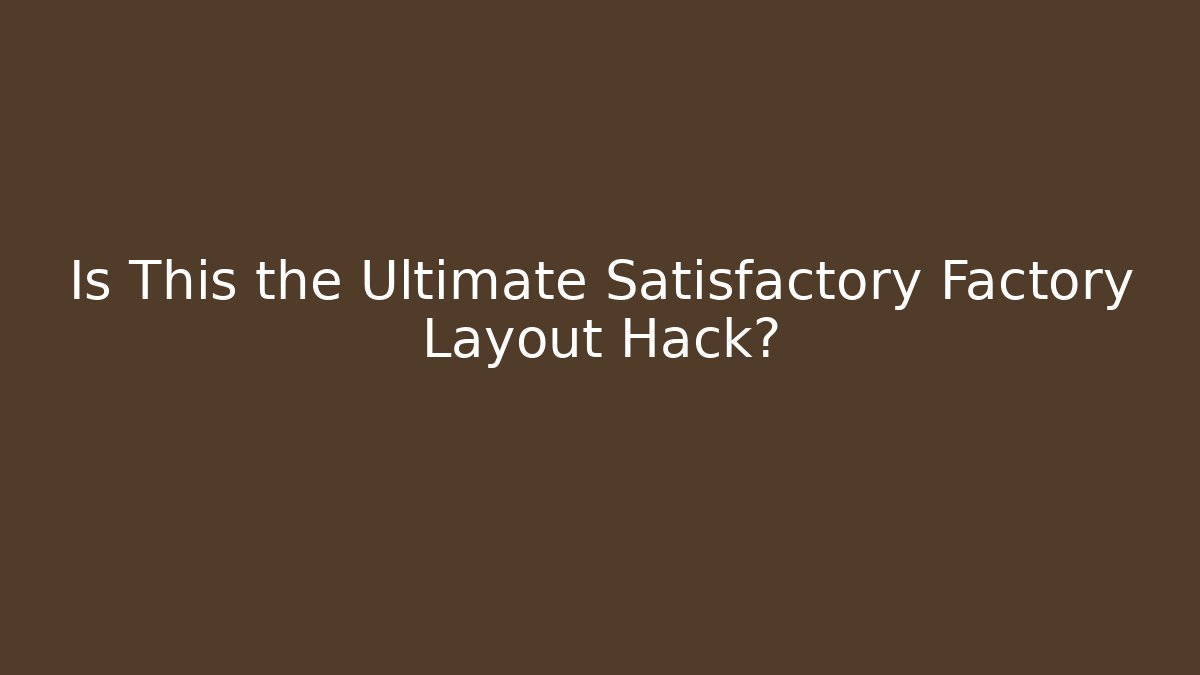 Is This the Ultimate Satisfactory Factory Layout Hack?
