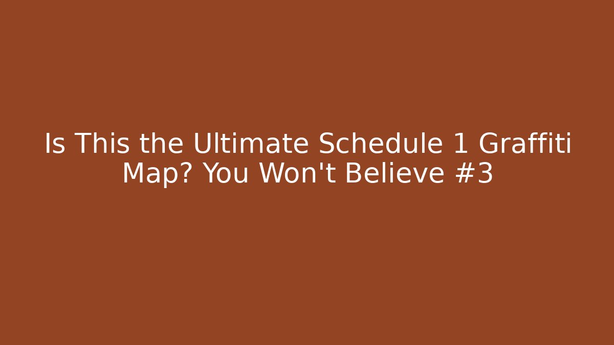 Is This the Ultimate Schedule 1 Graffiti Map? You Won’t Believe #3