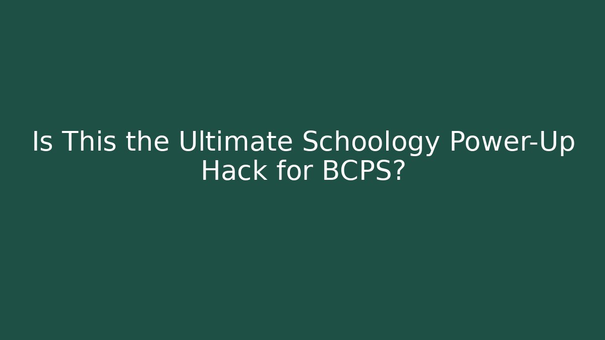 Is This the Ultimate Schoology Power-Up Hack for BCPS?