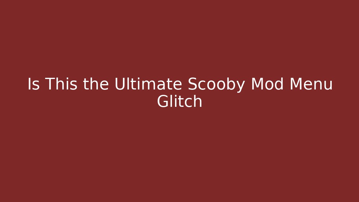 Is This the Ultimate Scooby Mod Menu Glitch