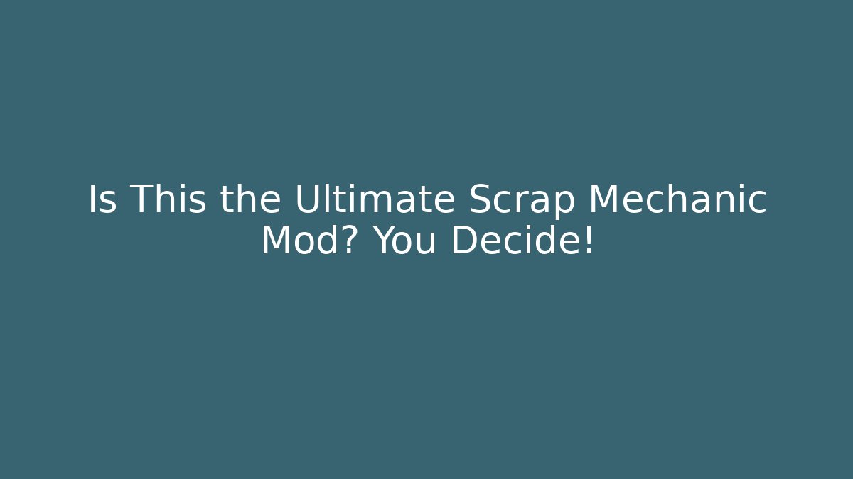 Is This the Ultimate Scrap Mechanic Mod? You Decide!