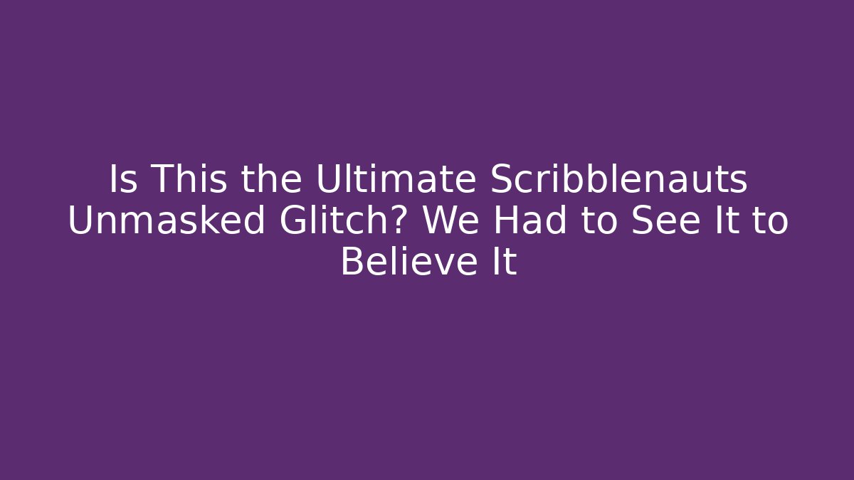 Is This the Ultimate Scribblenauts Unmasked Glitch? We Had to See It to Believe It