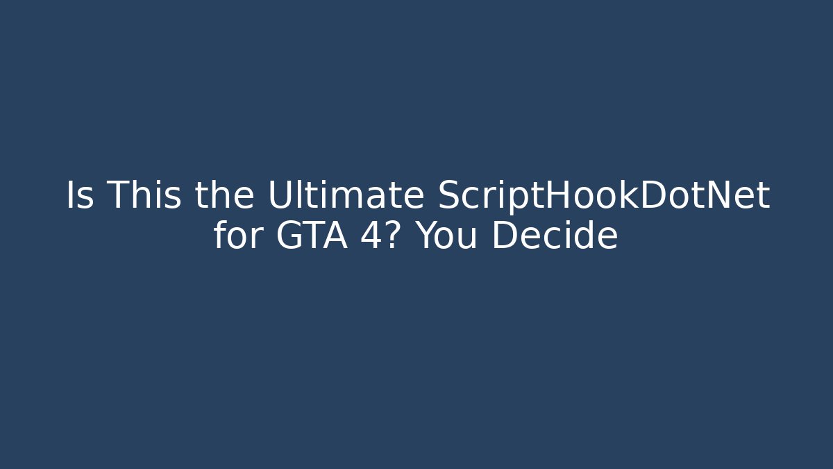 Is This the Ultimate ScriptHookDotNet for GTA 4? You Decide