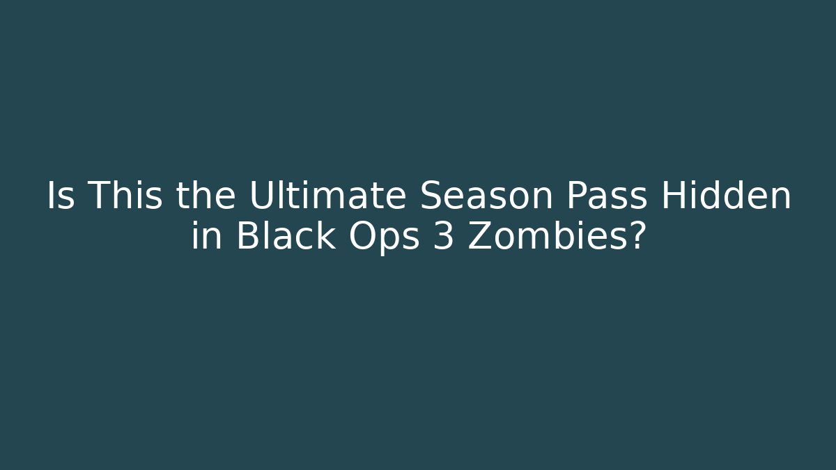 Is This the Ultimate Season Pass Hidden in Black Ops 3 Zombies?