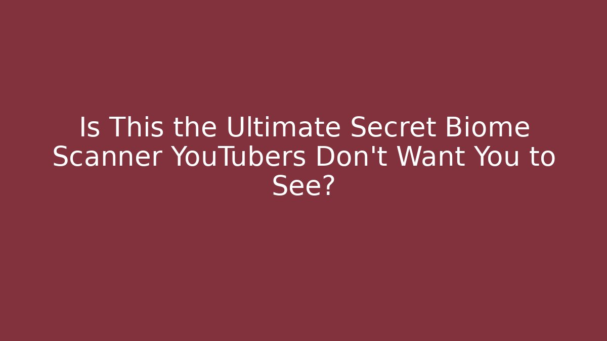 Is This the Ultimate Secret Biome Scanner YouTubers Don’t Want You to See?