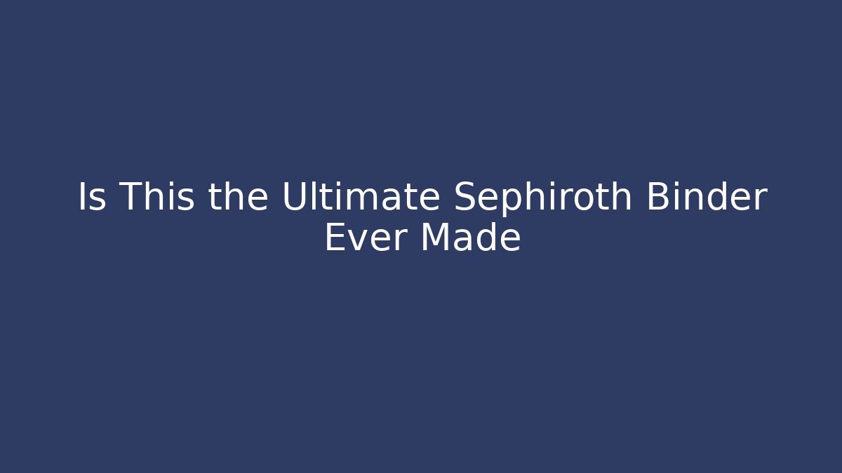 Is This the Ultimate Sephiroth Binder Ever Made