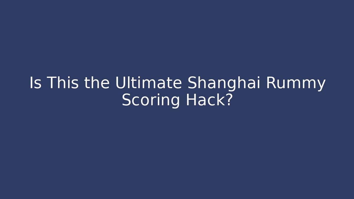 Is This the Ultimate Shanghai Rummy Scoring Hack? - Critter Realm