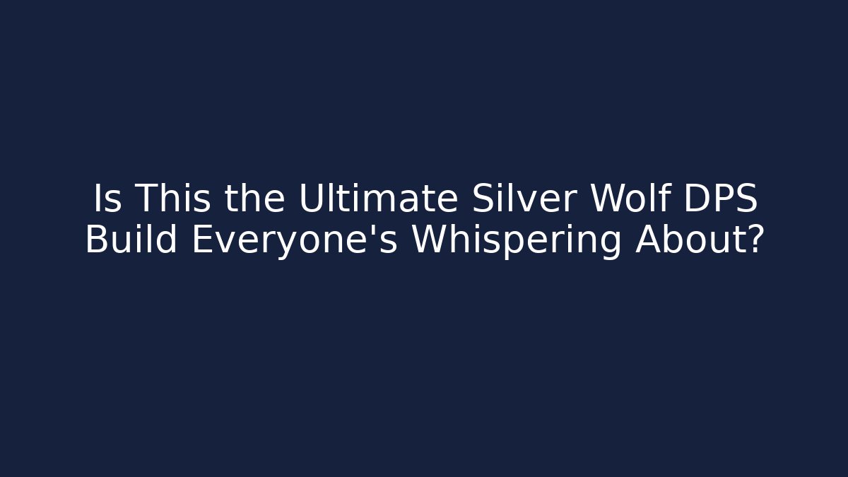 Is This the Ultimate Silver Wolf DPS Build Everyone's Whispering About? - Critter Realm