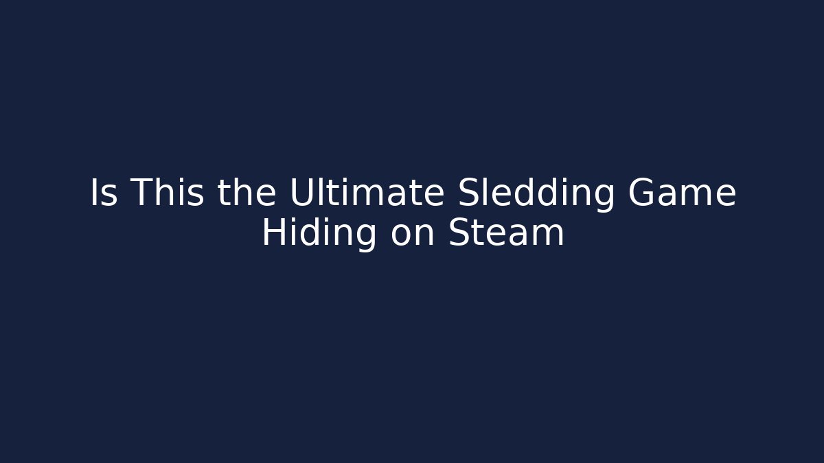 Is This the Ultimate Sledding Game Hiding on Steam