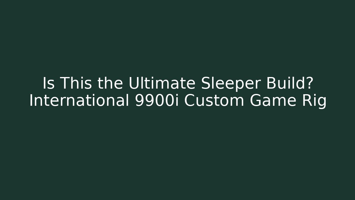Is This the Ultimate Sleeper Build? International 9900i Custom Game Rig - Critter Realm