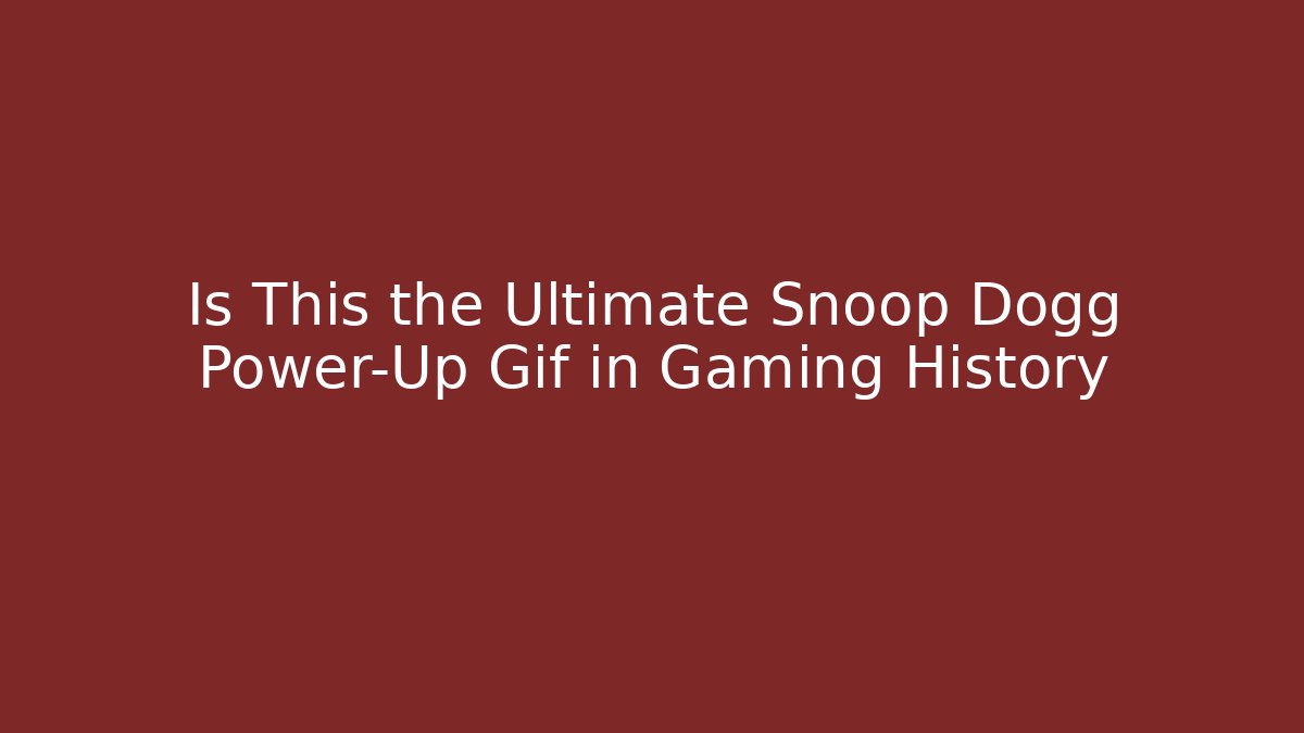 Is This the Ultimate Snoop Dogg Power-Up Gif in Gaming History