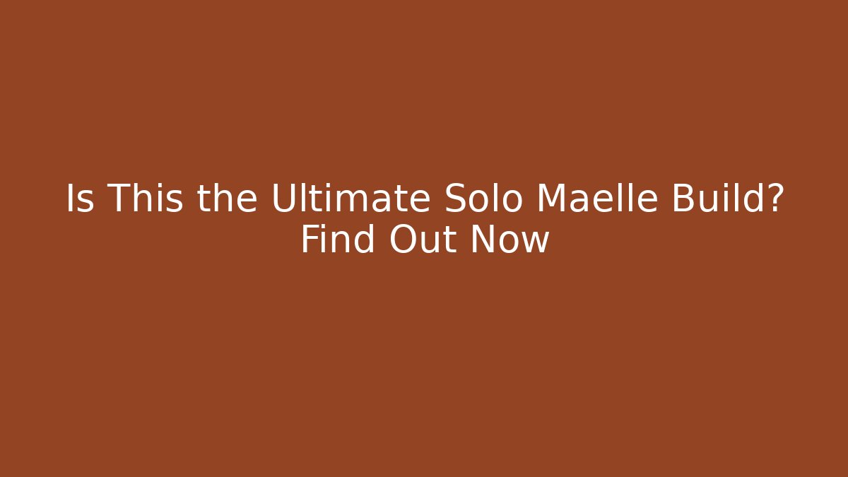 Is This the Ultimate Solo Maelle Build? Find Out Now