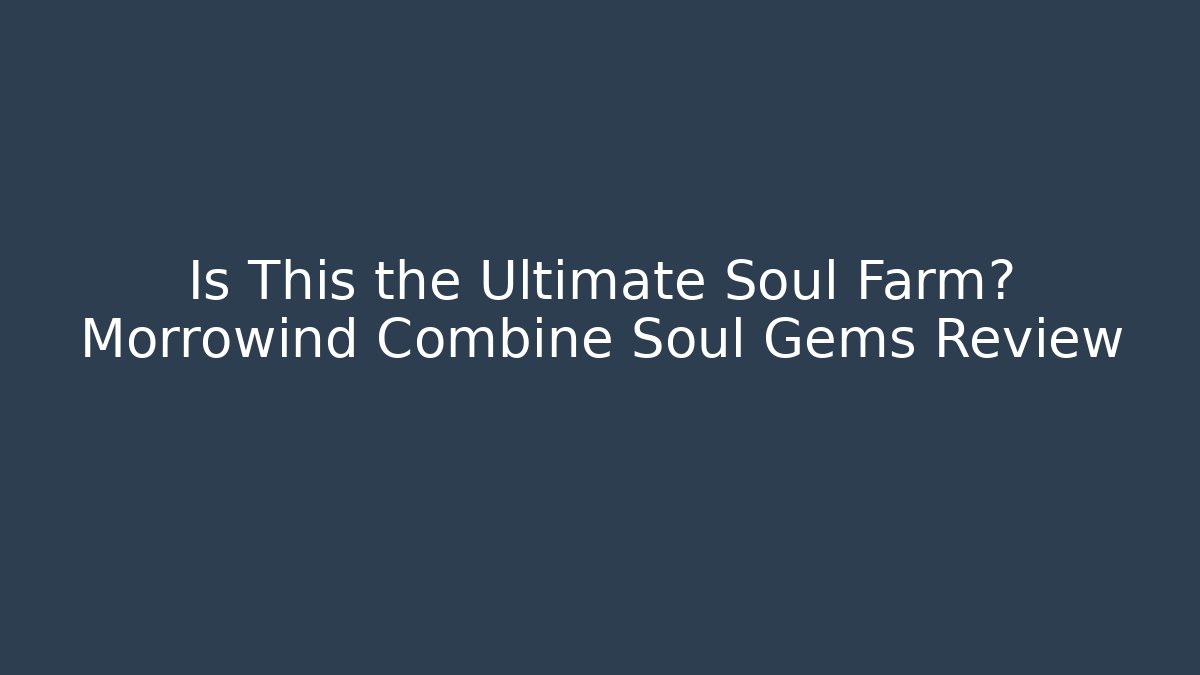 Is This the Ultimate Soul Farm? Morrowind Combine Soul Gems Review - Critter Realm