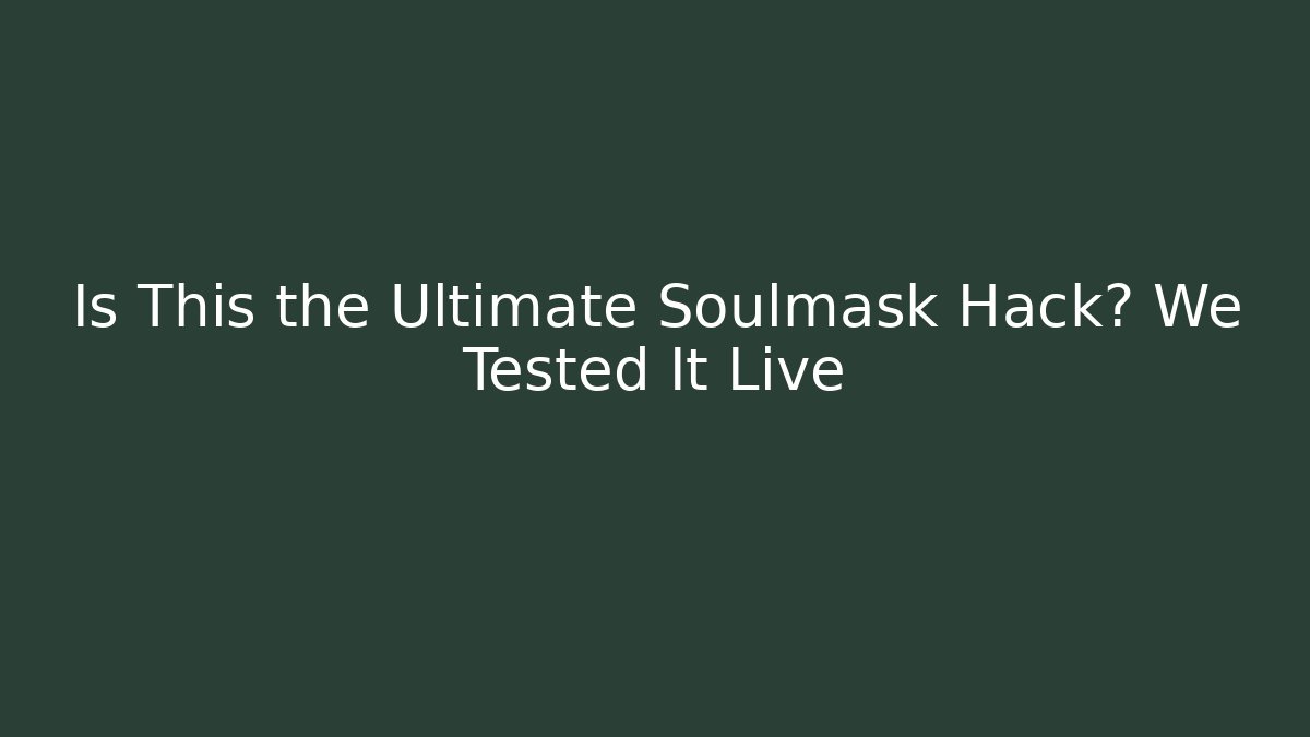Is This the Ultimate Soulmask Hack? We Tested It Live