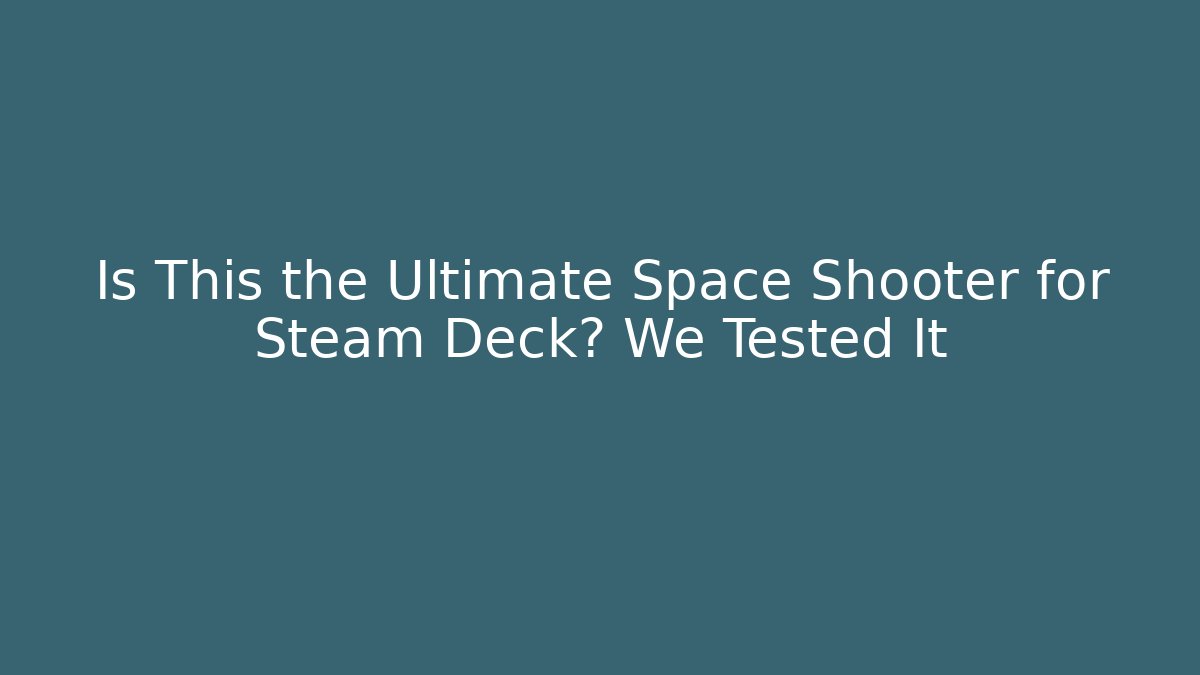 Is This the Ultimate Space Shooter for Steam Deck? We Tested It