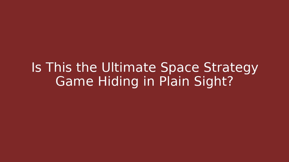 Is This the Ultimate Space Strategy Game Hiding in Plain Sight? - Critter Realm